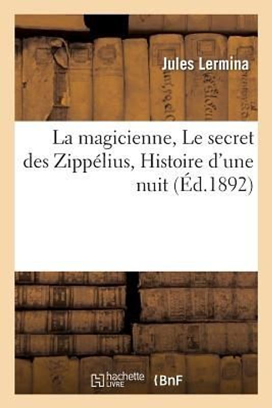 La Magicienne Le Secret Des Zippélius Histoire d'Une Nuit