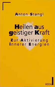 Heilen aus geistiger Kraft. Zur Aktivierung innerer Energien