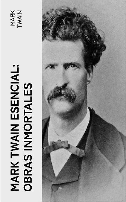Mark Twain esencial: Obras inmortales