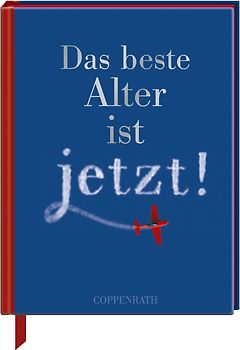 Das beste Alter ist jetzt!