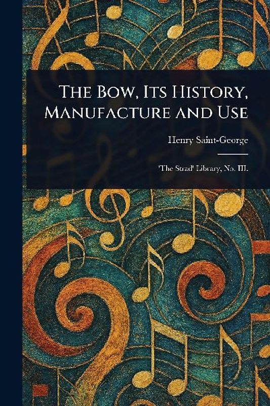 The Bow, Its History, Manufacture and Use