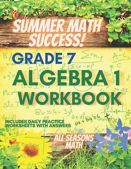 Summer Math Success: Algebra 1 Workbook 7th Grade: Algebra 1 Workbook for Grade 7: Algebraic Thinking, Equations, Expressions, and More (Answer Key Included)