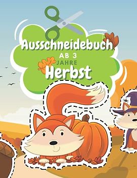 Ausschneidebuch Ab 3 Jahre Herbst: Schnitt Und Farbe | Schneiden Lernen Ab 3 Jahre | Vorschule Malbuch | Herbst Malbuch Ab 3 Jahre