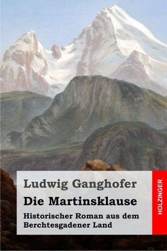 Die Martinsklause: Historischer Roman aus dem Berchtesgadener Land