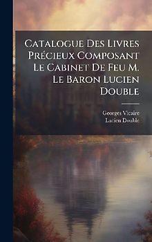 Catalogue Des Livres PrÃ(c)cieux Composant Le Cabinet De Feu M. Le Baron Lucien Double