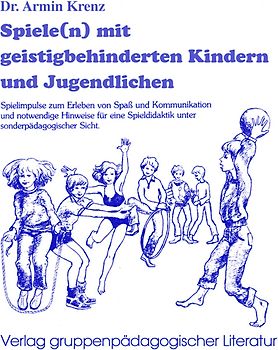 Spiele(n) mit geistig behinderten Kindern und Jugendlichen. Spielimpulse zum Erleben von Spass und Kommunikation und notwendige Hinweise für eine Spieldidaktik unter sonderpädagogischer Sicht