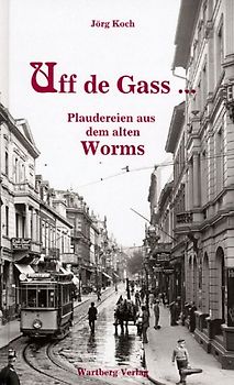Uff de Gass... Plaudereien aus dem alten Worms