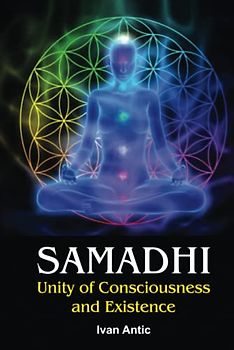Samadhi: Unity of Consciousness and Existence (Existence - Consciousness - Bliss, Band 1)