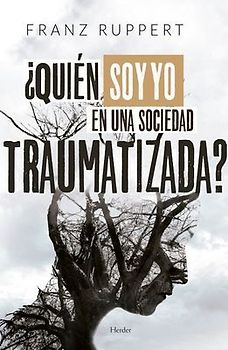 ¿Quién soy yo en una sociedad traumatizada?: Cómo las dinámicas víctima-agresor determinan nuestra vida y cómo liberarnos de ellas