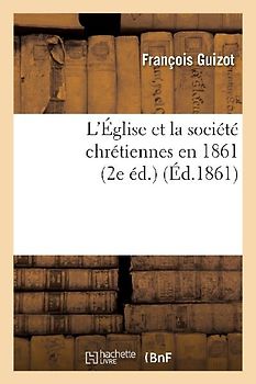 L'Église Et La Société Chrétiennes En 1861 (2e Éd.)