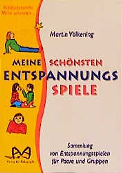 Meine schönsten Entspannungsspiele. Sammlung von Entspannungsspielen für Paare und Gruppen