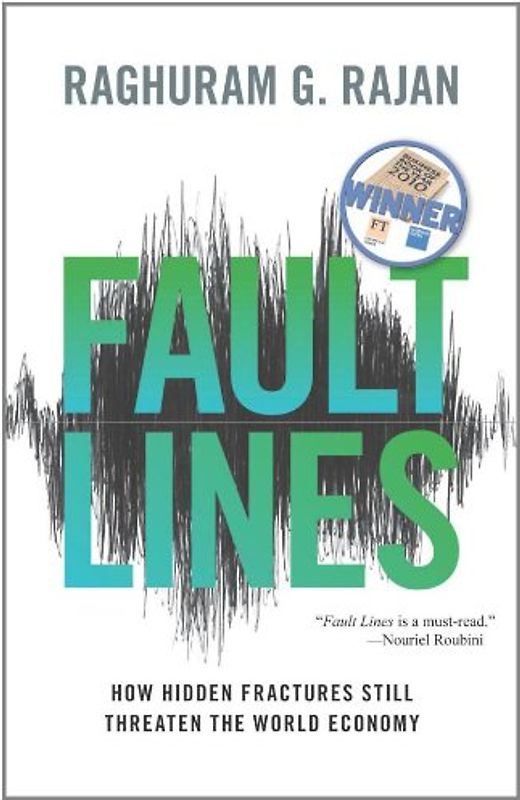Fault Lines: How Hidden Fractures Still Threaten the World Economy - Rajan, Raghuram G.