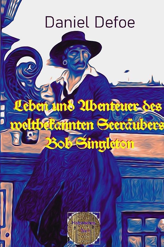 Leben und Abenteuer des weltbekannten Seeräubers Bob Singleton