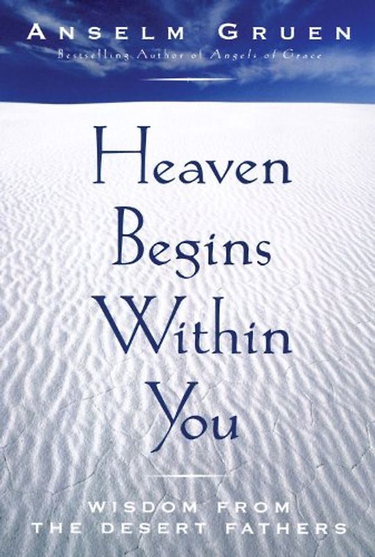 Heaven Begins Within You: Wisdom from the Desert Fathers - Gruen, Anselm