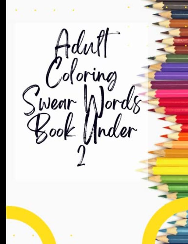 Adult Coloring Swear Words Book Under 2: Positivity & Relaxation for Adult Coloring Swear Words Book Under 2|Coloring Your Way to a Calmer Mind|Appreciate Yourself Today