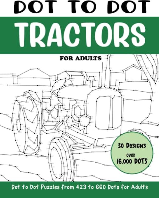 Dot to Dot Tractors for Adults: Tractors Connect the Dots Book for Adults (Over 16000 dots) (Dot to Dot Books for Adults)