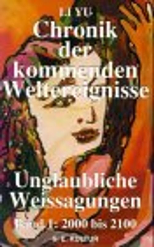 Chronik der kommenden Weltereignisse. Unglaubliche Weissagungen / 2000 bis 2100