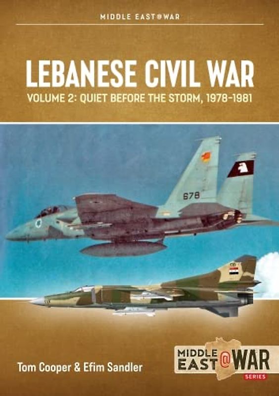 Lebanese Civil War: Quiet Before the Storm, 1978-1981 (Middle East at War, 2)