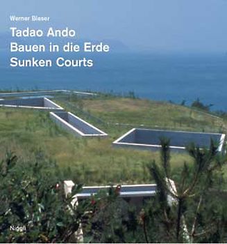 Tadao Ando - Bauen in die Erde /Sunken Courts