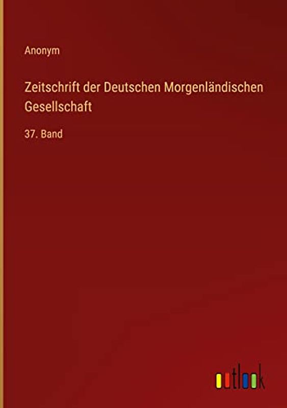 Zeitschrift der Deutschen Morgenländischen Gesellschaft: 37. Band