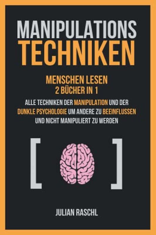 Manipulationstechniken: Menschen lesen, 2 Bücher in 1 – Alle Techniken der Manipulation und der Dunkle Psychologie um andere zu beeinflussen und nicht manipuliert zu werden