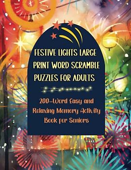 Festive Lights Large Print Word Scramble Puzzles for Adults: 200-Word Easy and Relaxing Memory Activity Book for Seniors (Brain Boosters for Golden ... Word Scrambles for Seniors with Dementia)