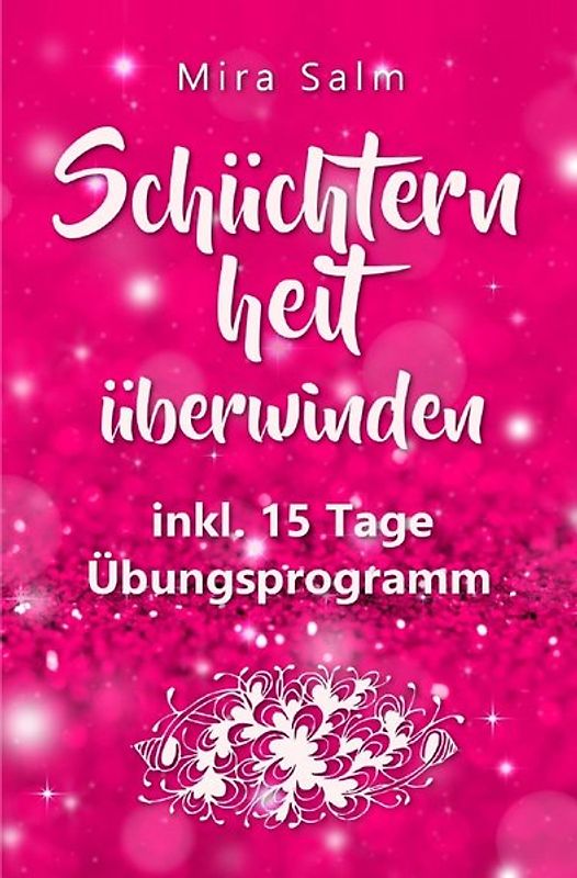 Mira Salm Bücher / Schüchternheit: So befreien Sie sich in 15 Tagen von Schüchternheit und Selbstzweifeln! Eine Schritt für Schritt Anleitung, wie Sie Schüchternheit überwinden, Selbstsicherheit aufbauen, unbeschwert Smalltalk führen und auf andere Menschen zugehen