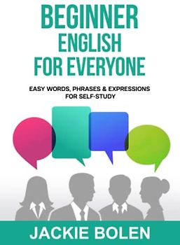 Beginner English for Everyone: Easy Words, Phrases & Expressions for Self-Study (English Made Easy (For Beginners))