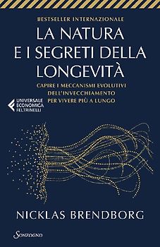 La natura e i segreti della longevità. Capire i meccanismi evolutivi dell'invecchiamento per vivere più a lungo