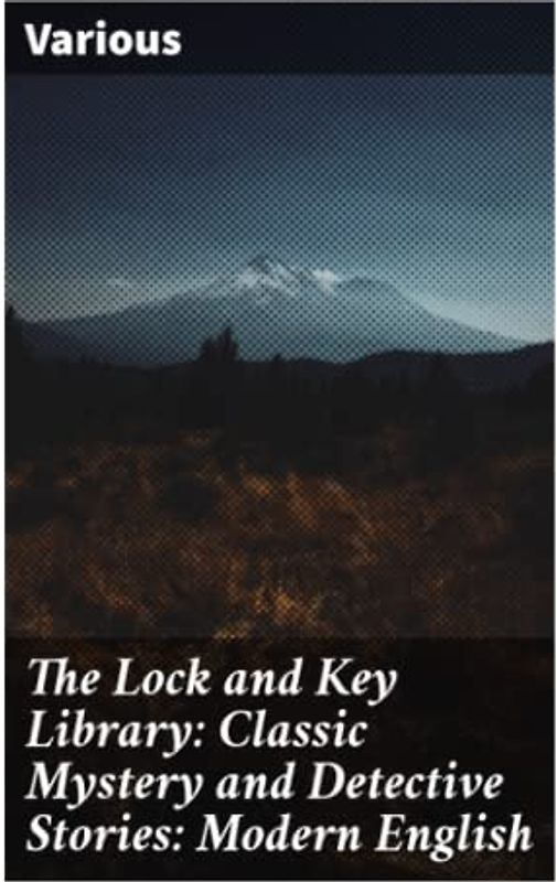 The Lock and Key Library: Classic Mystery and Detective Stories: Modern English