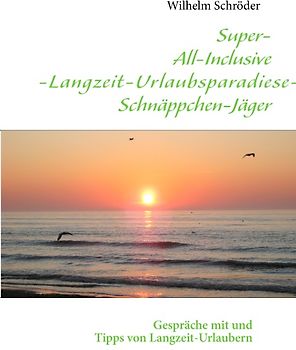 Super-All-Inclusive-Langzeit-Urlaubsparadiese-Schnäppchen-Jäger. Gespräche mit und Tipps von Langzeit-Urlaubern