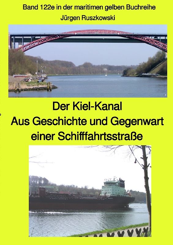 maritime gelbe Reihe bei Jürgen Ruszkowski / Der Kiel-Kanal - Aus Geschichte und Gegenwart einer Schifffahrtsstraße - Band 122e in der maritimen gelben Buchreihe farbig bei Jürgen Ruszkowski