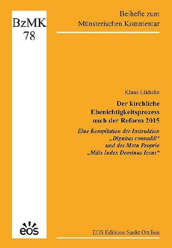 Der kirchliche Ehenichtigkeitsprozess nach der Reform 2015 - Eine Kompilation der Instruktion „Dignitas connubii“ und des Motu Proprio „Mitis Iudex Dominus Iesus“