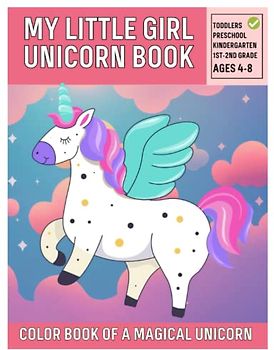 My Little Girl Unicorn Book: A Magical Unicorn Pages for Toddlers Kindergarten Kids Ages 4-8