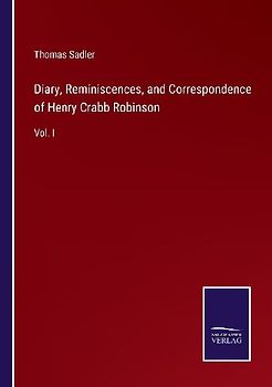 Diary, Reminiscences, and Correspondence of Henry Crabb Robinson