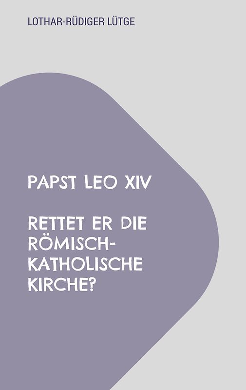 Papst Leo XIV - Rettet er die römisch-katholische Kirche?