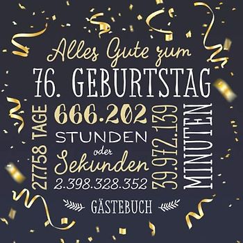 Alles Gute zum 76. Geburtstag ~ Gästebuch: Deko zur Feier vom 76.Geburtstag für Mann oder Frau - 76 Jahre - Geschenk & Geburtstagsdeko - Buch für Glückwünsche und Fotos der Gäste