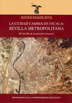 La ciudad cambia de escala : Sevilla metropolitana