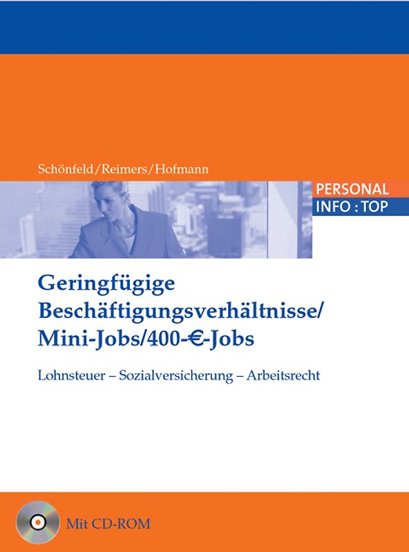 Geringfügige Beschäftigungsverhältnisse / Mini-Jobs / 400-€-Jobs. Lohnsteuer - Sozialversicherung - Arbeitsrecht
