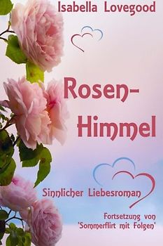 Rosen-Himmel: Sinnlicher Liebesroman (Rosen-Reihe) - Lovegood, Isabella