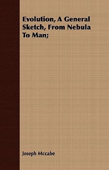 Evolution, a General Sketch, from Nebula to Man;