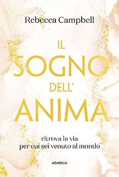 Il sogno dell'anima. Ritrova la via per cui sei venuto al mondo