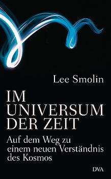 Im Universum der Zeit. Auf dem Weg zu einem neuen Verständnis des Kosmos