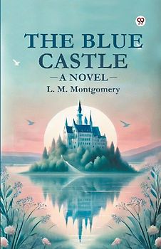 The Blue Castle A Novel