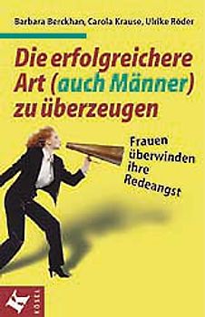Die erfolgreichere Art (auch Männer) zu überzeugen