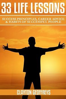 33 Life Lessons: Success Principles, Career Advice & Habits of Successful People