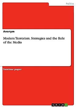 Modern Terrorism. Strategies and the Role of the Media