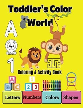 Toddler's Color World: Letters, Numbers, Trace & Colour, Shapes, Colours, Activity book. Toddlers Age 1-4. Pre-school, Learning Activity Book.