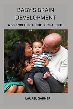 BABY'S BRAIN DEVELOPMENT: A SCIENCETIFIC GUIDE FOR PARENTS