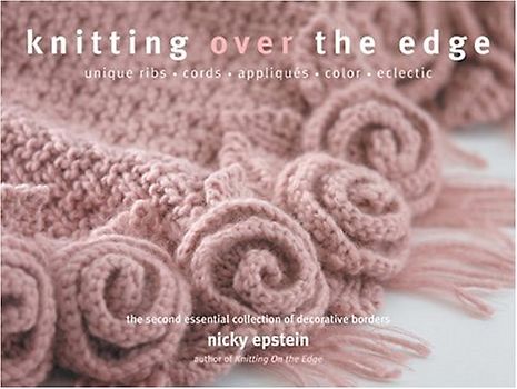 Knitting Over the Edge: The Second Essential Collection of Decorative Borders - Nicky Epstein